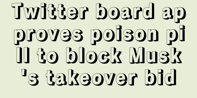 Twitter board approves poison pill to block Musk's takeover bid
