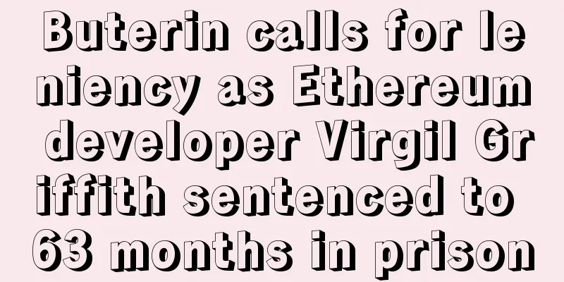 Buterin calls for leniency as Ethereum developer Virgil Griffith sentenced to 63 months in prison