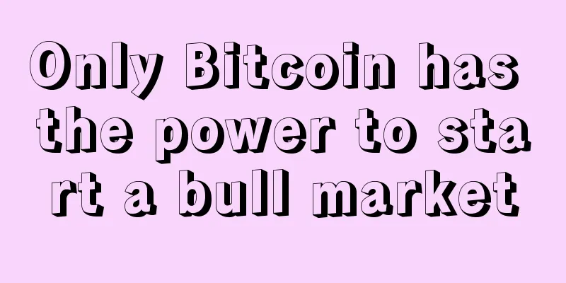 Only Bitcoin has the power to start a bull market