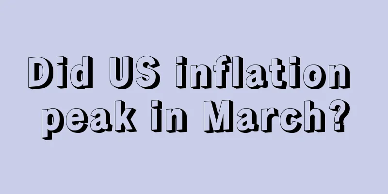 Did US inflation peak in March?