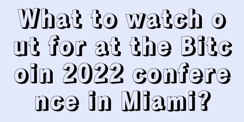 What to watch out for at the Bitcoin 2022 conference in Miami?