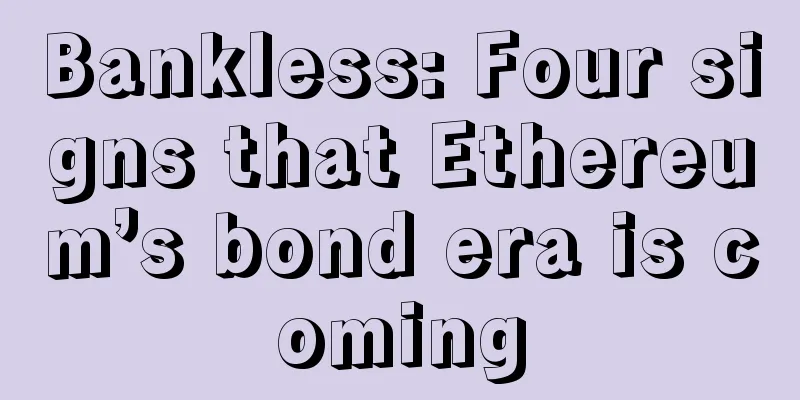 Bankless: Four signs that Ethereum’s bond era is coming