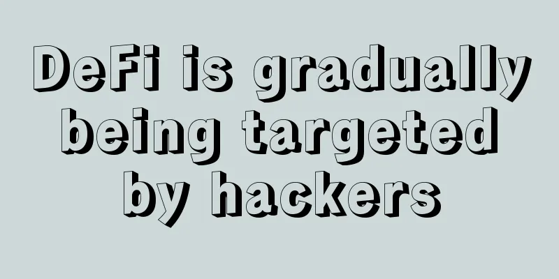 DeFi is gradually being targeted by hackers