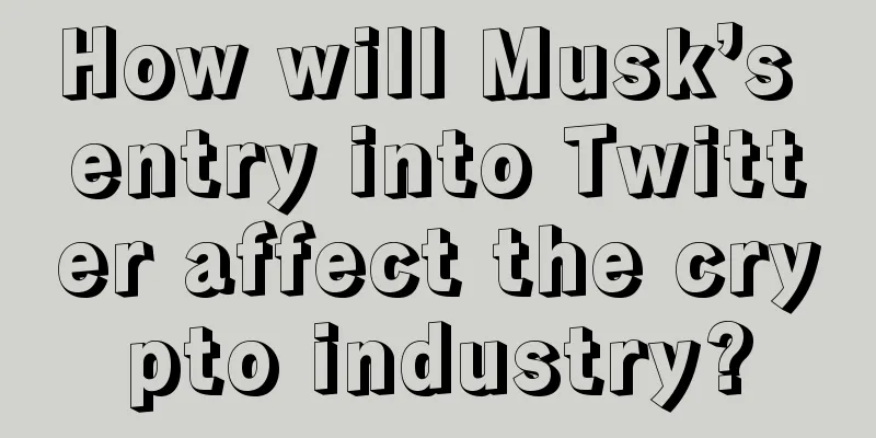 How will Musk’s entry into Twitter affect the crypto industry?