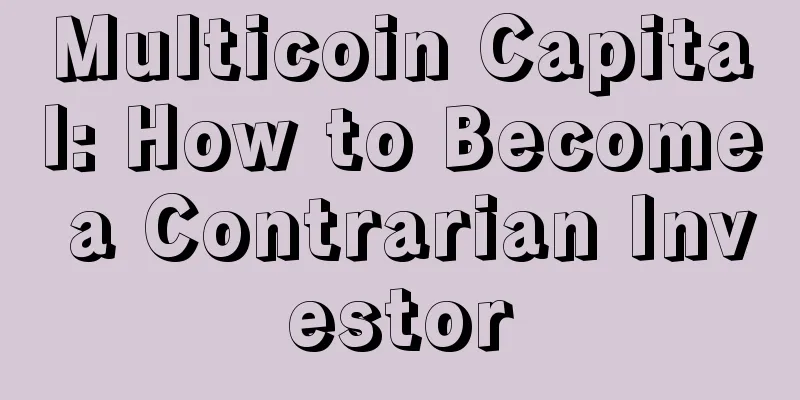 Multicoin Capital: How to Become a Contrarian Investor