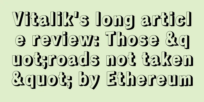 Vitalik's long article review: Those "roads not taken" by Ethereum