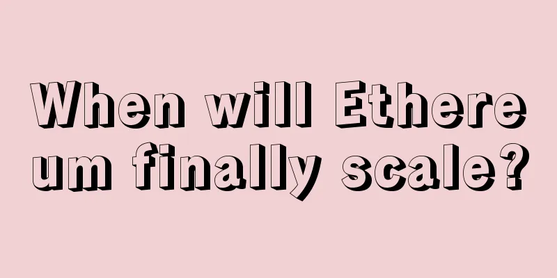 When will Ethereum finally scale?