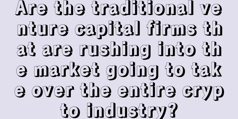Are the traditional venture capital firms that are rushing into the market going to take over the entire crypto industry?