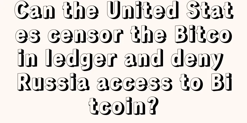 Can the United States censor the Bitcoin ledger and deny Russia access to Bitcoin?