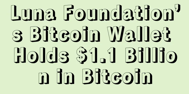 Luna Foundation’s Bitcoin Wallet Holds $1.1 Billion in Bitcoin