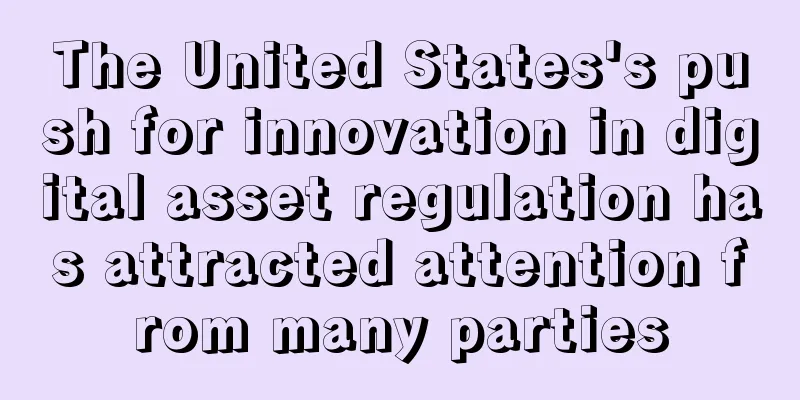 The United States's push for innovation in digital asset regulation has attracted attention from many parties