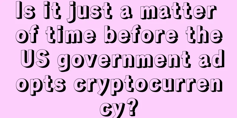 Is it just a matter of time before the US government adopts cryptocurrency?