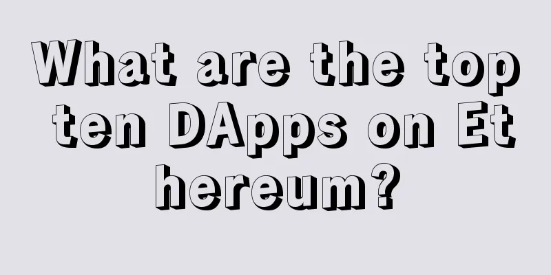 What are the top ten DApps on Ethereum?