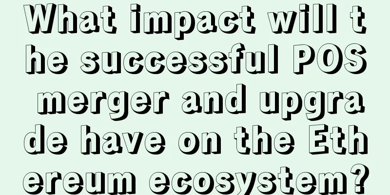 What impact will the successful POS merger and upgrade have on the Ethereum ecosystem?