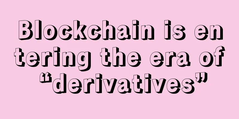 Blockchain is entering the era of “derivatives”