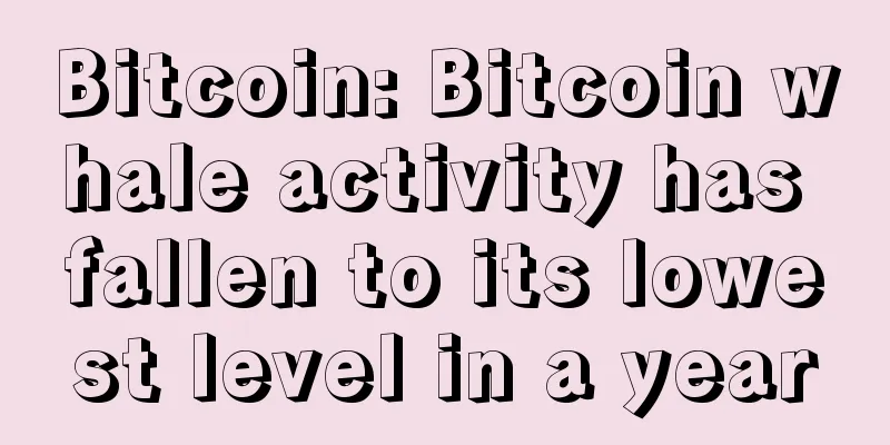 Bitcoin: Bitcoin whale activity has fallen to its lowest level in a year