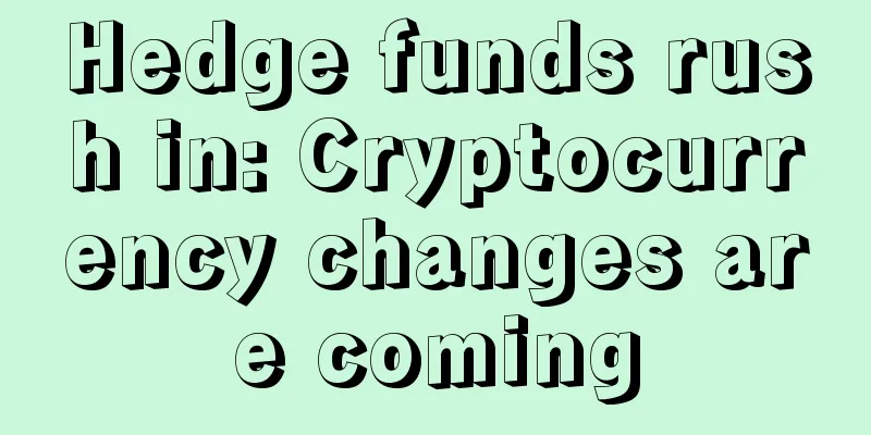 Hedge funds rush in: Cryptocurrency changes are coming