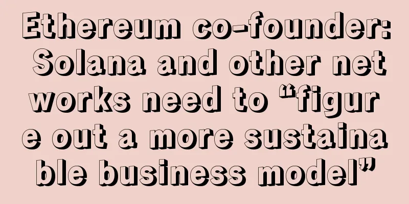 Ethereum co-founder: Solana and other networks need to “figure out a more sustainable business model”