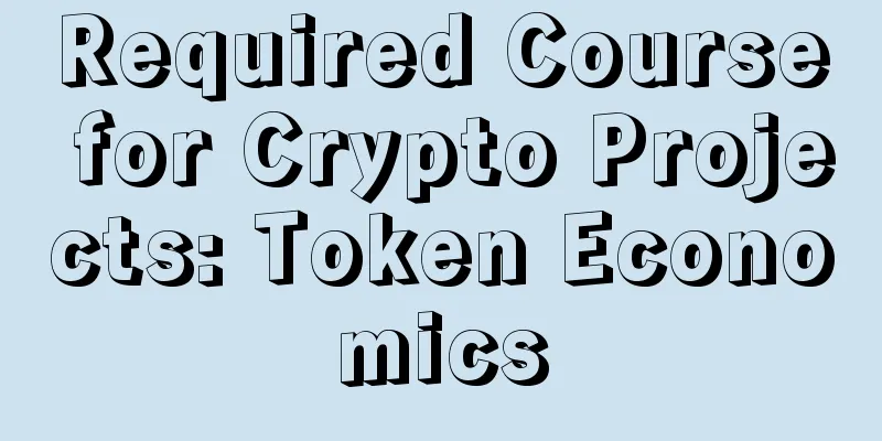 Required Course for Crypto Projects: Token Economics