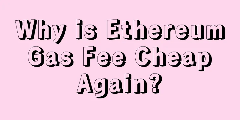 Why is Ethereum Gas Fee Cheap Again?