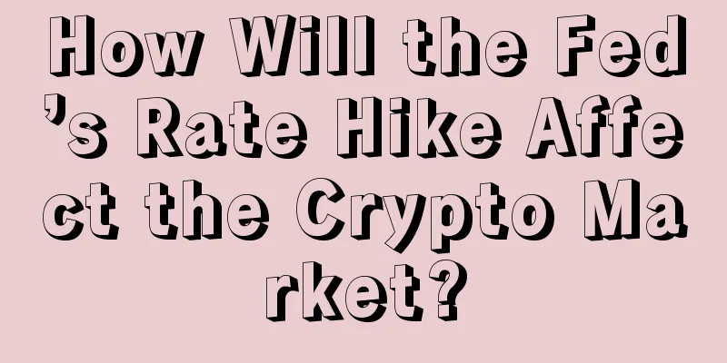 How Will the Fed’s Rate Hike Affect the Crypto Market?