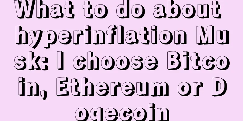 What to do about hyperinflation Musk: I choose Bitcoin, Ethereum or Dogecoin