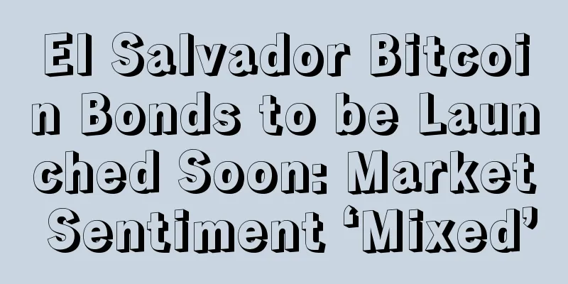 El Salvador Bitcoin Bonds to be Launched Soon: Market Sentiment ‘Mixed’