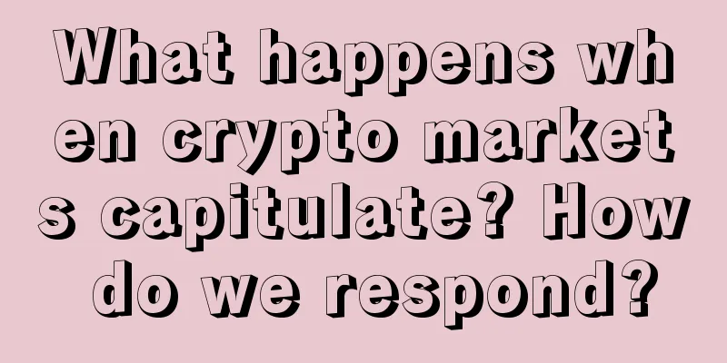 What happens when crypto markets capitulate? How do we respond?
