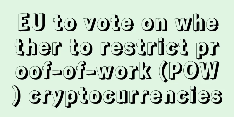 EU to vote on whether to restrict proof-of-work (POW) cryptocurrencies
