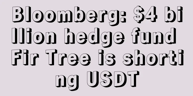 Bloomberg: $4 billion hedge fund Fir Tree is shorting USDT