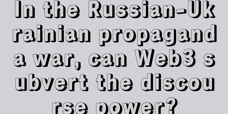 In the Russian-Ukrainian propaganda war, can Web3 subvert the discourse power?