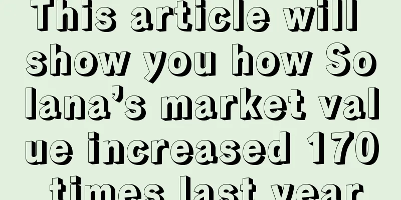 This article will show you how Solana’s market value increased 170 times last year