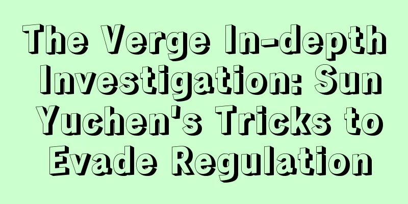 The Verge In-depth Investigation: Sun Yuchen's Tricks to Evade Regulation