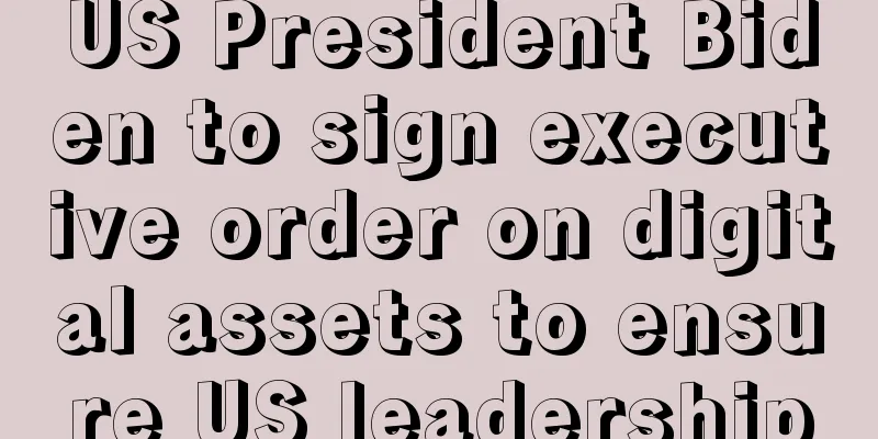US President Biden to sign executive order on digital assets to ensure US leadership