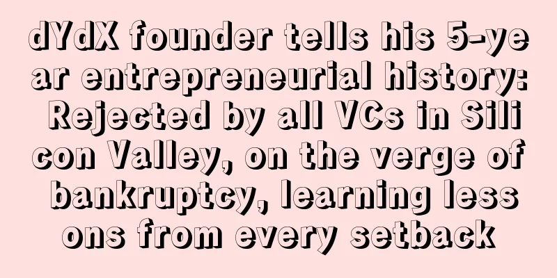 dYdX founder tells his 5-year entrepreneurial history: Rejected by all VCs in Silicon Valley, on the verge of bankruptcy, learning lessons from every setback