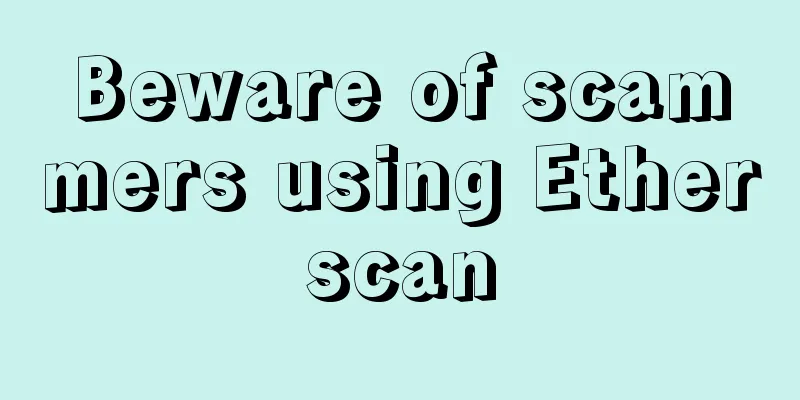 Beware of scammers using Etherscan