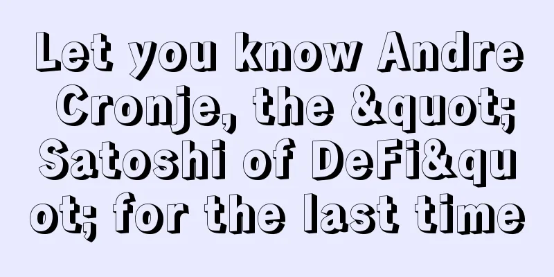 Let you know Andre Cronje, the "Satoshi of DeFi" for the last time
