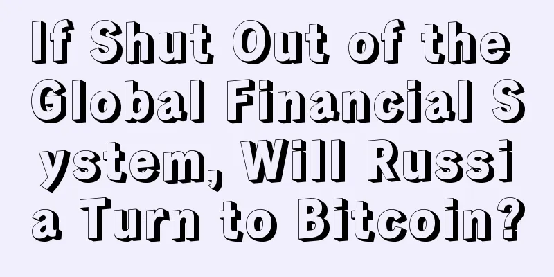 If Shut Out of the Global Financial System, Will Russia Turn to Bitcoin?