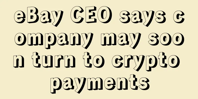eBay CEO says company may soon turn to crypto payments