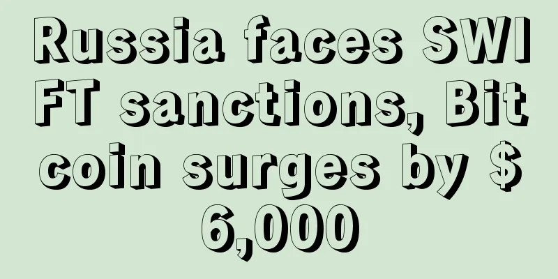 Russia faces SWIFT sanctions, Bitcoin surges by $6,000