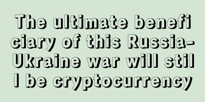 The ultimate beneficiary of this Russia-Ukraine war will still be cryptocurrency