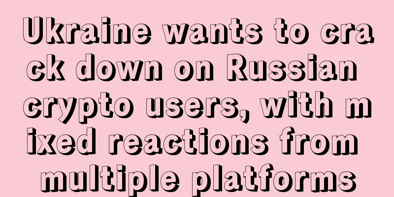 Ukraine wants to crack down on Russian crypto users, with mixed reactions from multiple platforms