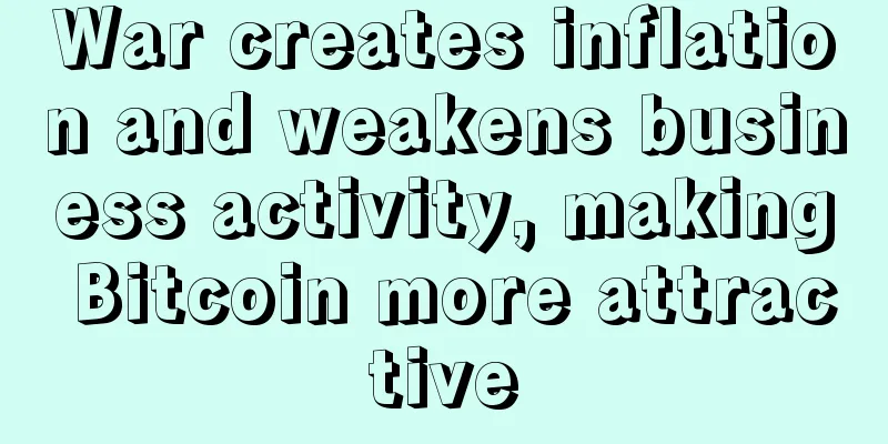War creates inflation and weakens business activity, making Bitcoin more attractive