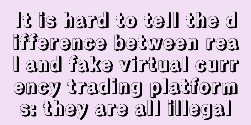 It is hard to tell the difference between real and fake virtual currency trading platforms: they are all illegal