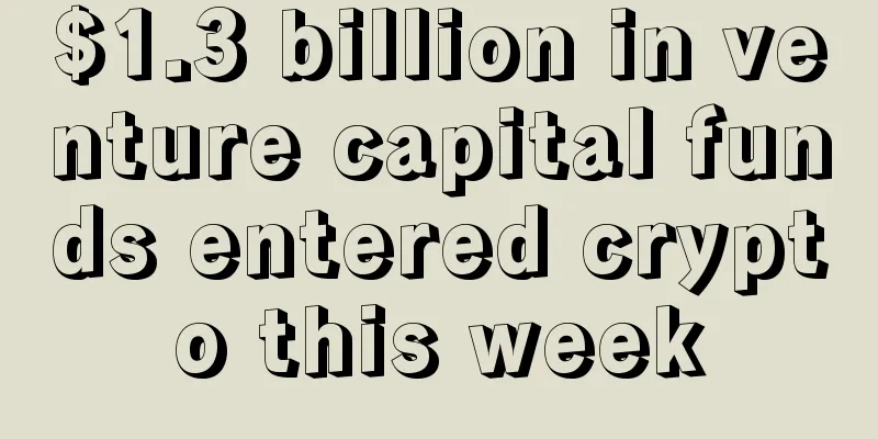 $1.3 billion in venture capital funds entered crypto this week