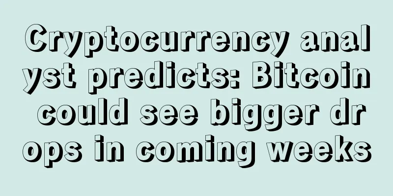 Cryptocurrency analyst predicts: Bitcoin could see bigger drops in coming weeks