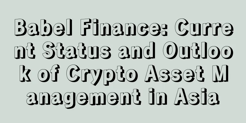 Babel Finance: Current Status and Outlook of Crypto Asset Management in Asia
