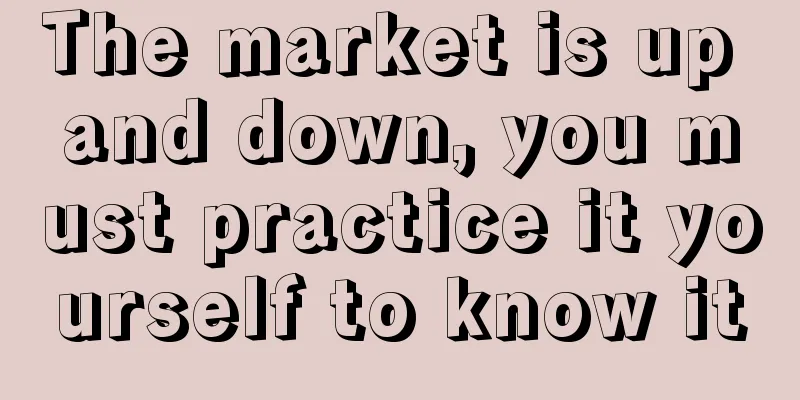 The market is up and down, you must practice it yourself to know it