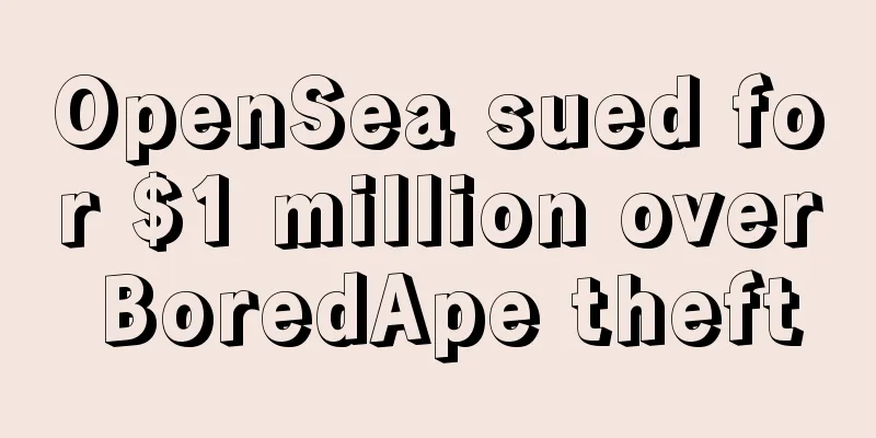OpenSea sued for $1 million over BoredApe theft