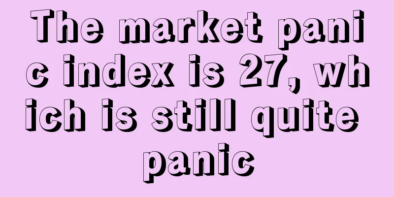 The market panic index is 27, which is still quite panic